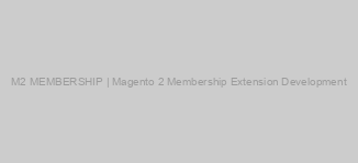 M2 MEMBERSHIP | Magento 2 Membership Extension Development